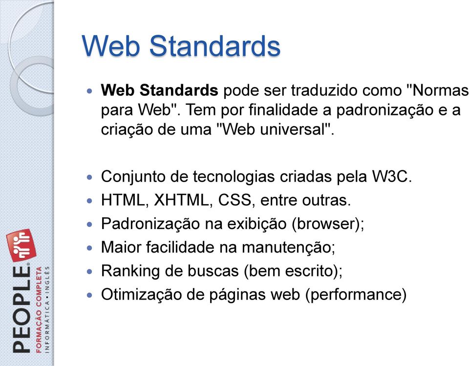 Conjunto de tecnologias criadas pela W3C. HTML, XHTML, CSS, entre outras.