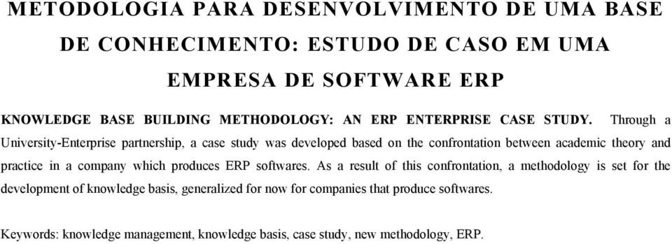 Through a University-Enterprise partnership, a case study was developed based on the confrontation between academic theory and practice in a