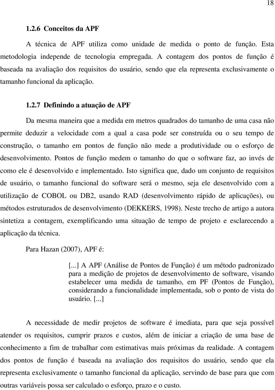 7 Definindo a atuação de APF Da mesma maneira que a medida em metros quadrados do tamanho de uma casa não permite deduzir a velocidade com a qual a casa pode ser construída ou o seu tempo de