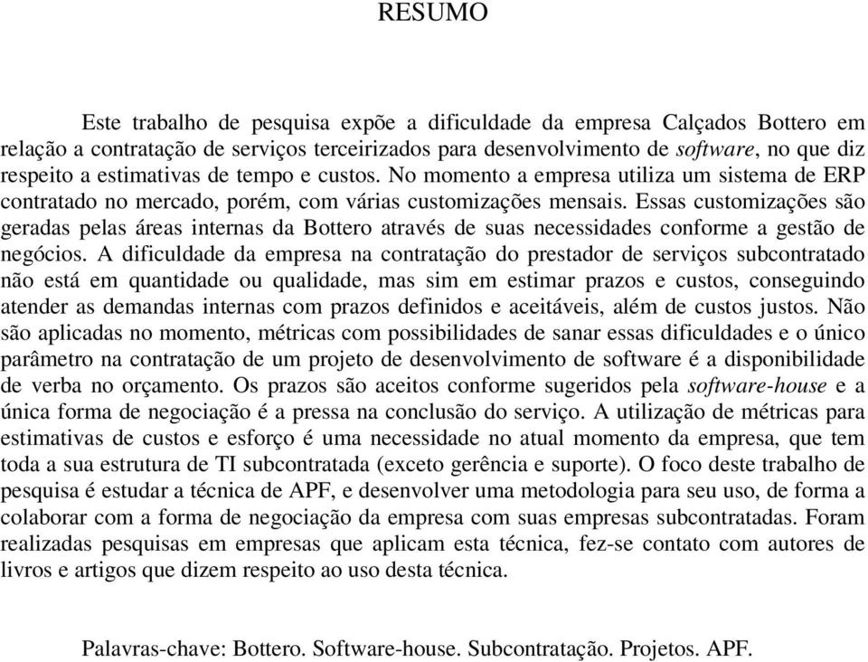 Essas customizações são geradas pelas áreas internas da Bottero através de suas necessidades conforme a gestão de negócios.