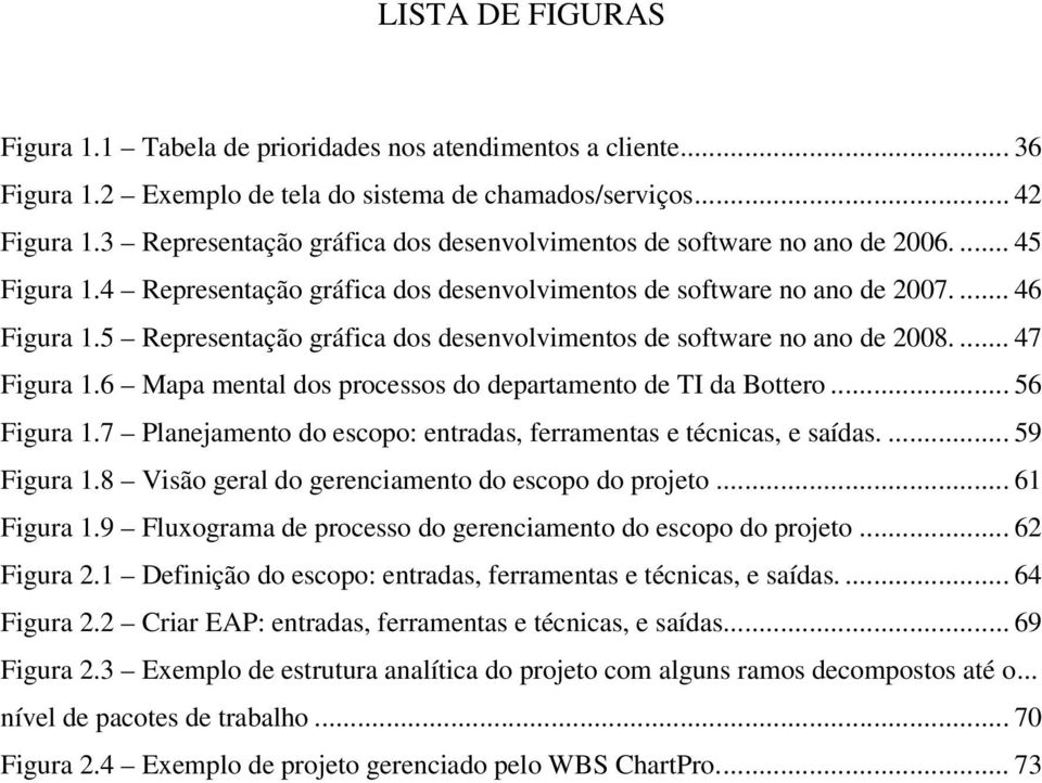 5 Representação gráfica dos desenvolvimentos de software no ano de 2008.... 47 Figura 1.6 Mapa mental dos processos do departamento de TI da Bottero... 56 Figura 1.