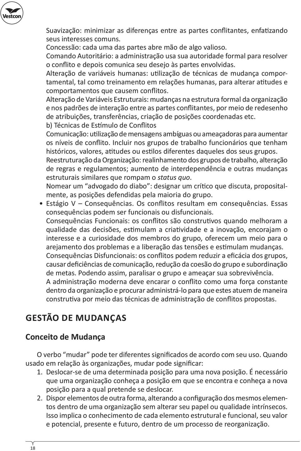 Alteração de variáveis humanas: u lização de técnicas de mudança comportamental, tal como treinamento em relações humanas, para alterar a tudes e comportamentos que causem confl itos.