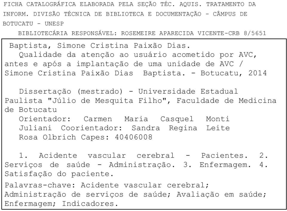 Qualidade da atenção ao usuário acometido por AVC, antes e após a implantação de uma unidade de AVC / Simone Cristina Paixão Dias Baptista.