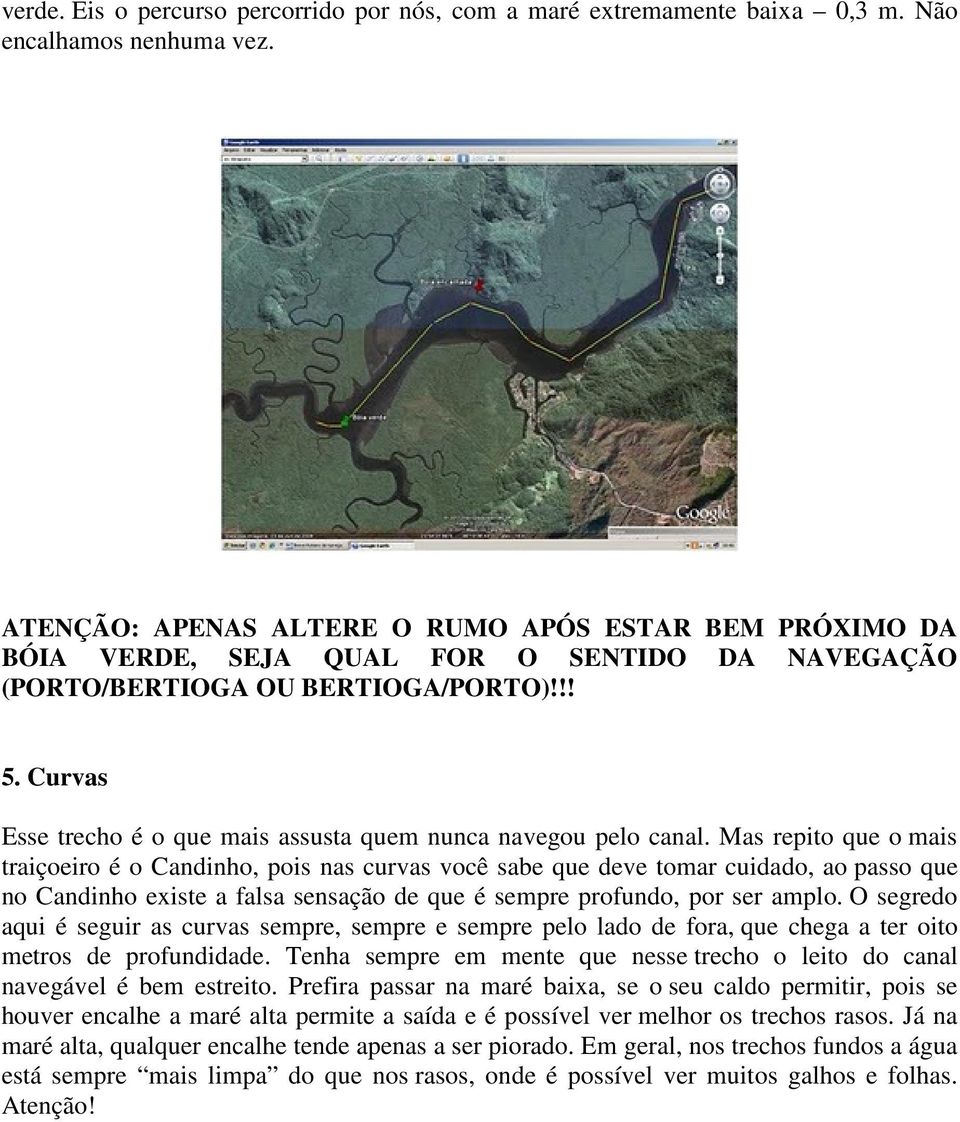 Curvas Esse trecho é o que mais assusta quem nunca navegou pelo canal.