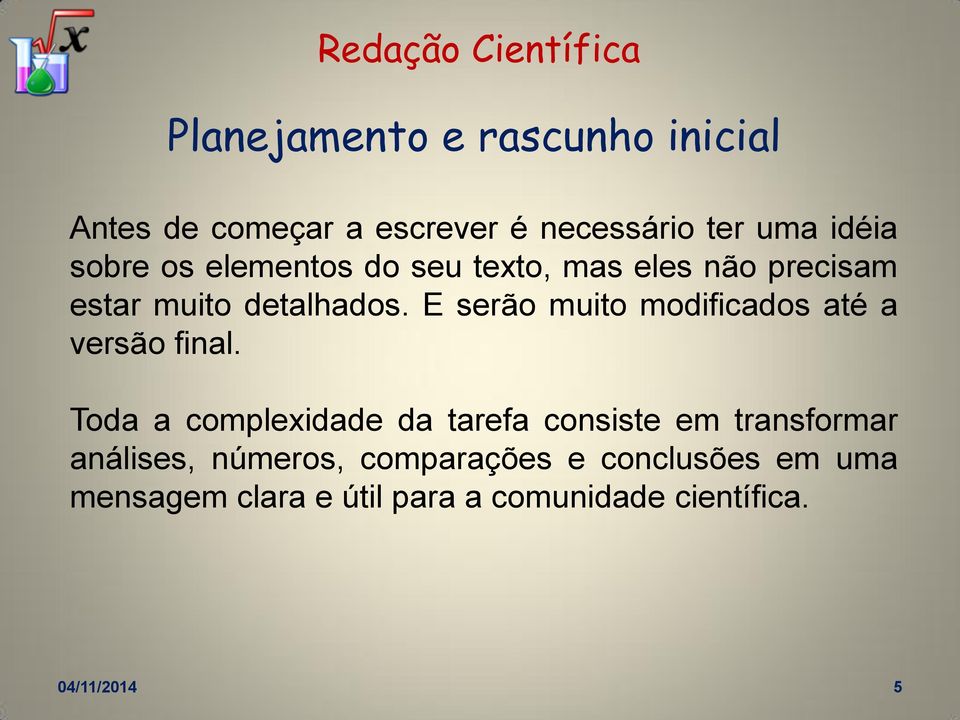 E serão muito modificados até a versão final.