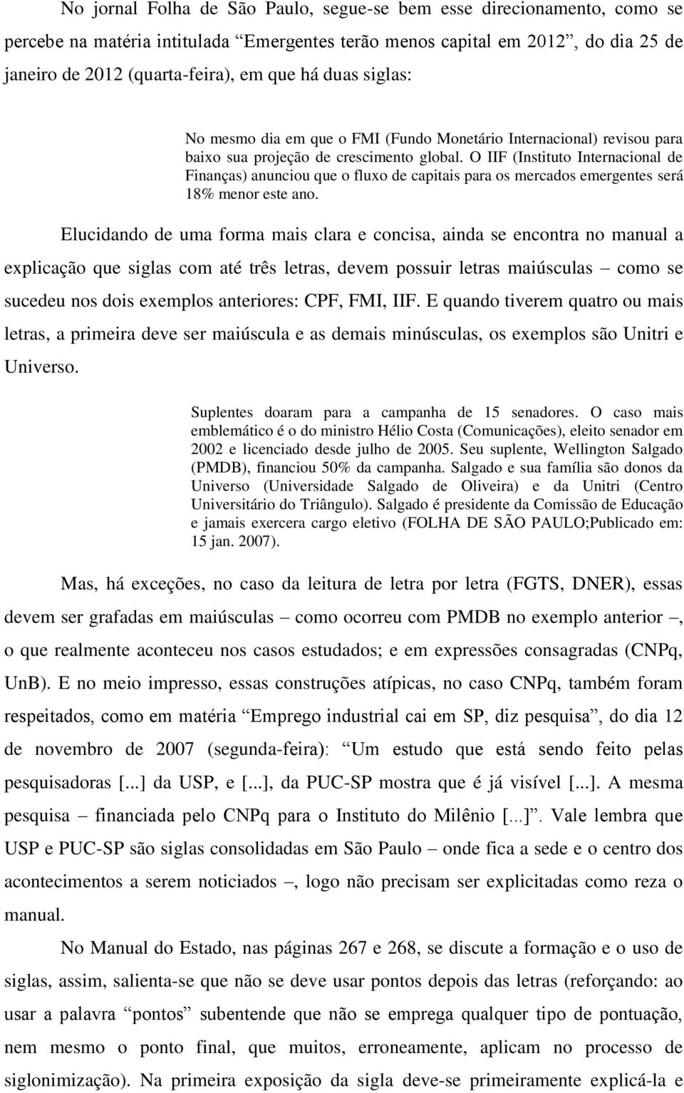 O IIF (Instituto Internacional de Finanças) anunciou que o fluxo de capitais para os mercados emergentes será 18% menor este ano.