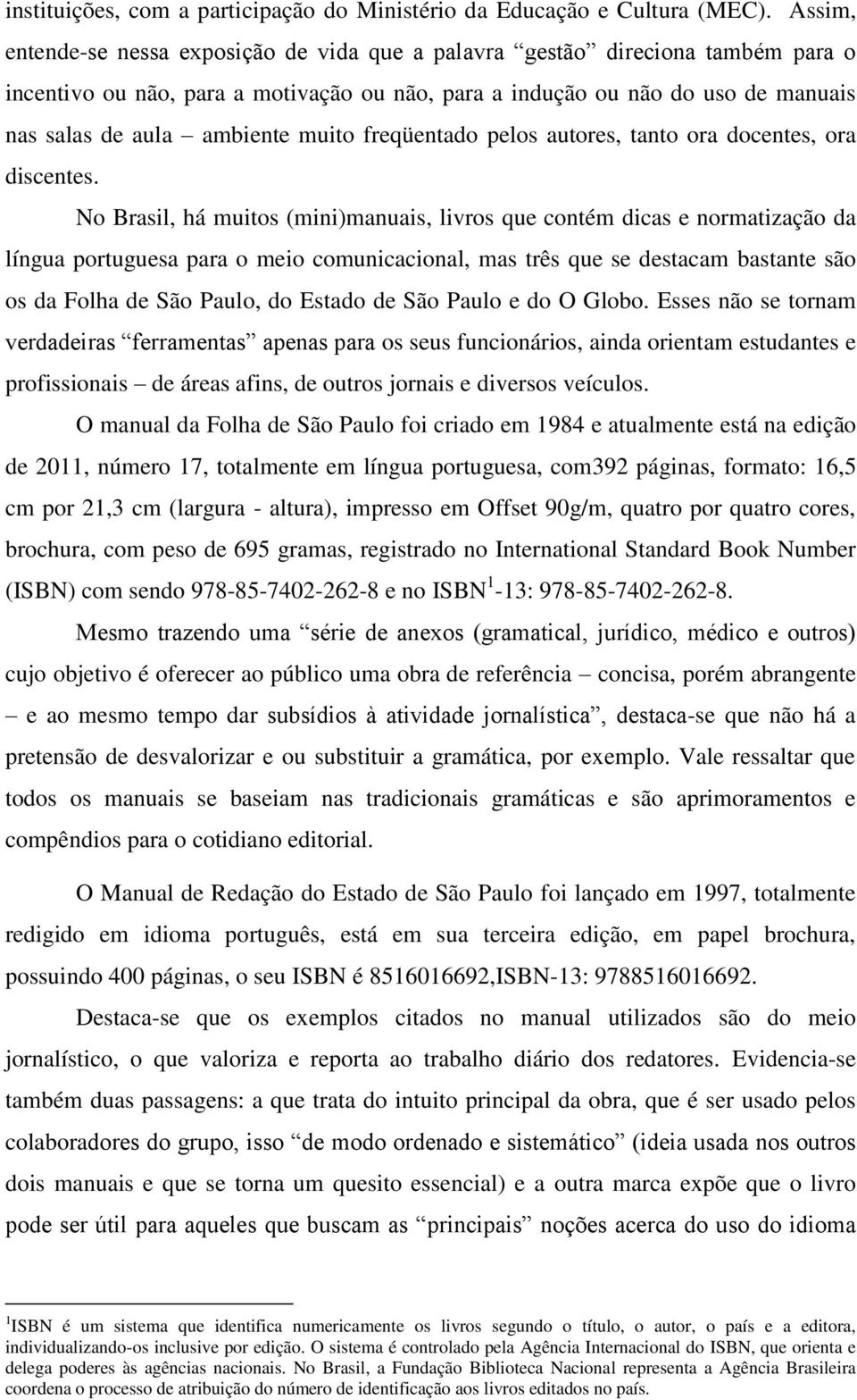 muito freqüentado pelos autores, tanto ora docentes, ora discentes.