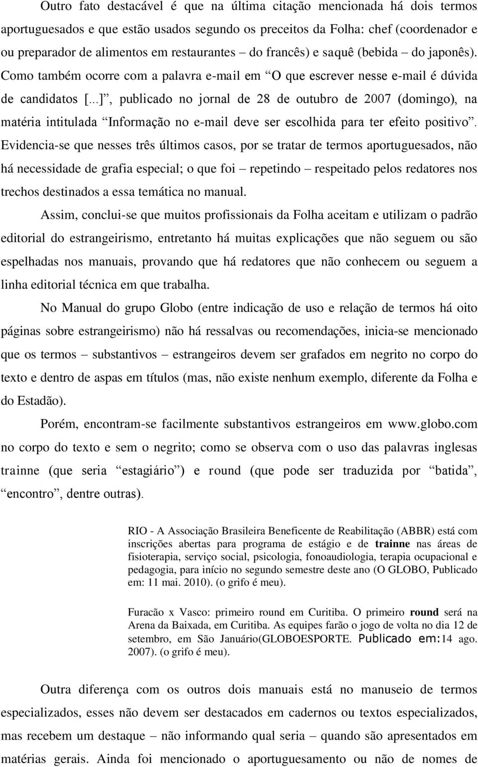 ..], publicado no jornal de 28 de outubro de 2007 (domingo), na matéria intitulada Informação no e-mail deve ser escolhida para ter efeito positivo.