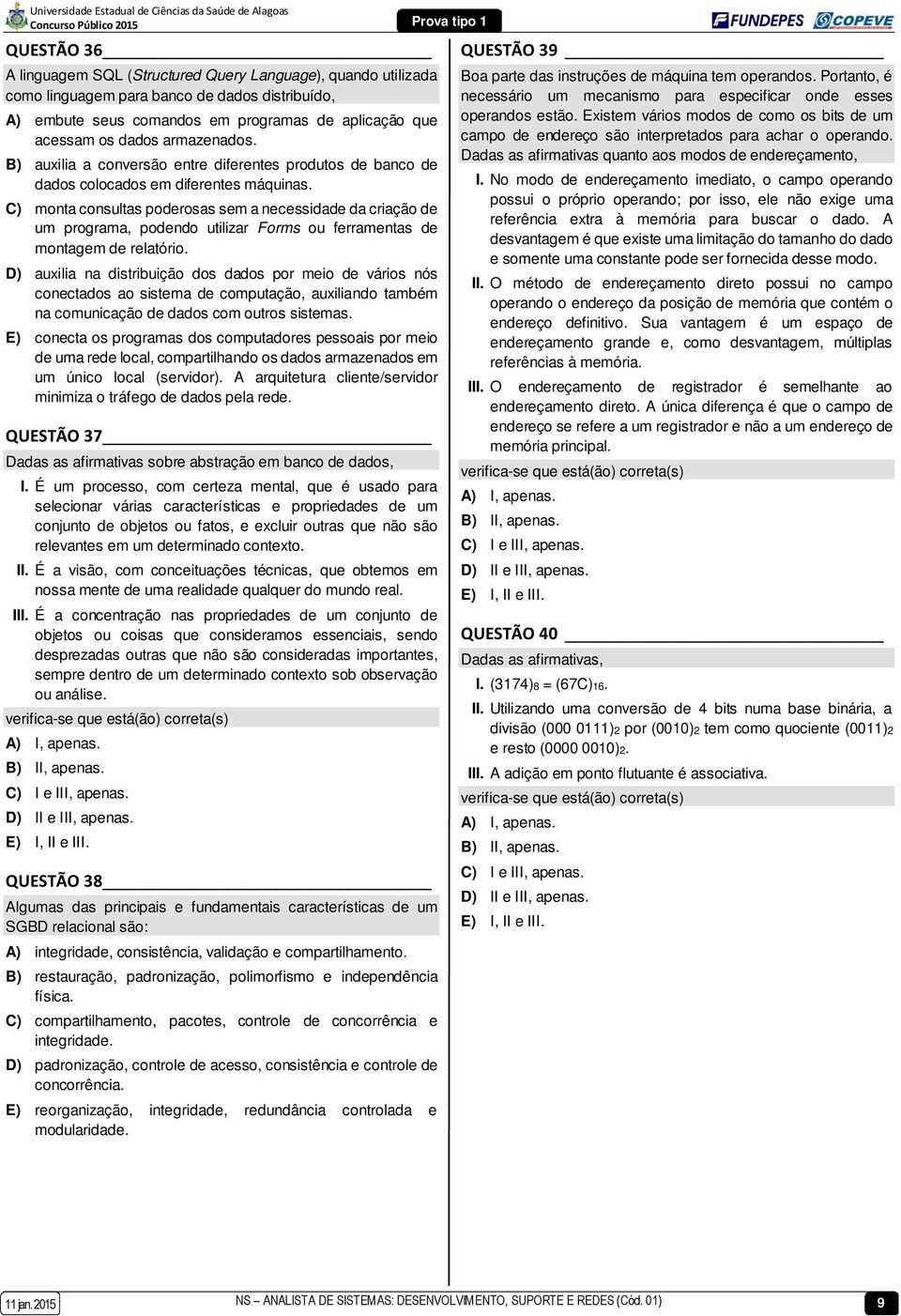 C) monta consultas poderosas sem a necessidade da criação de um programa, podendo utilizar Forms ou ferramentas de montagem de relatório.