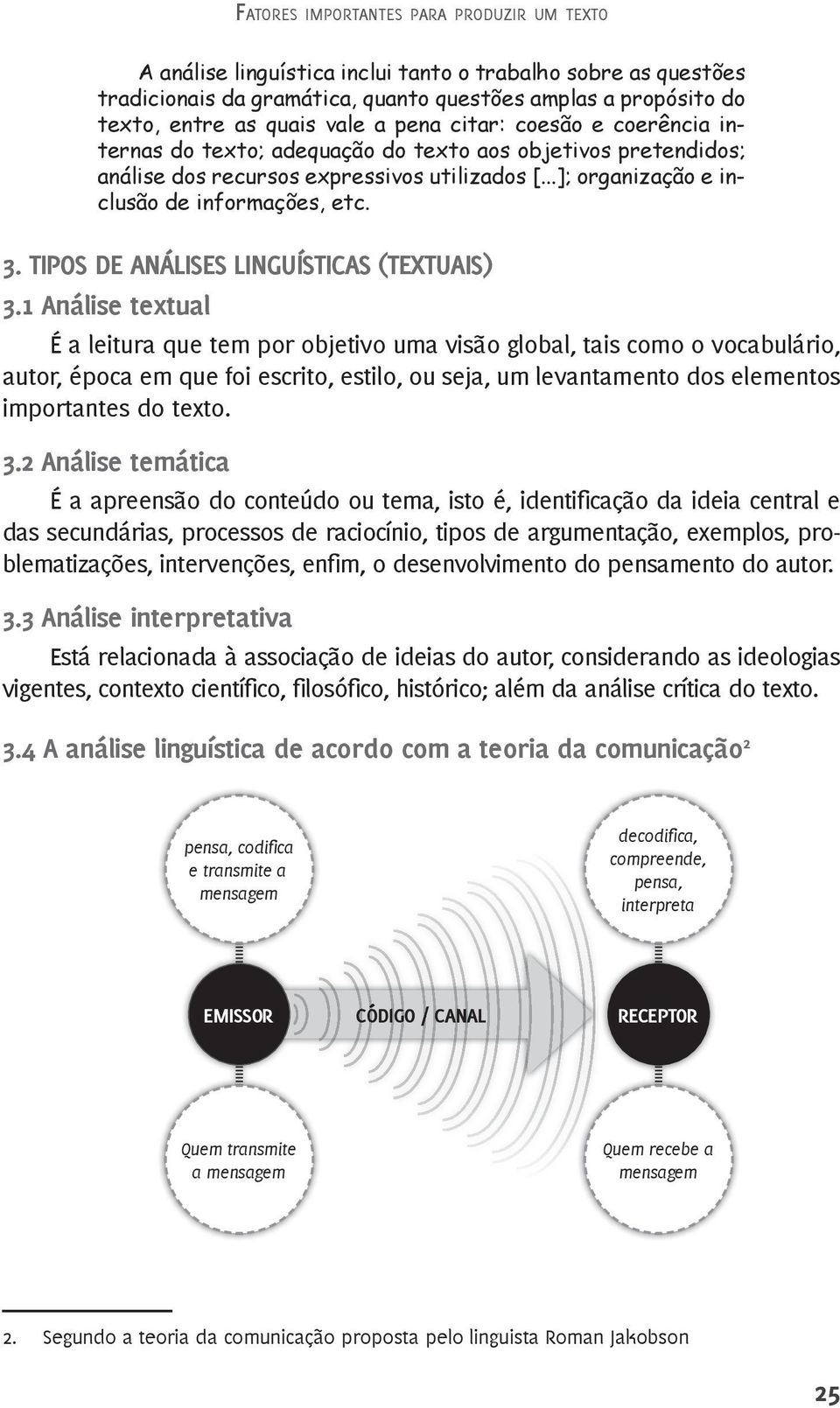 1 Análise textual É a leitura que tem por objetivo uma visão global, tais como o vocabulário, autor, época em que foi escrito, estilo, ou seja, um levantamento dos elementos importantes do texto. 3.