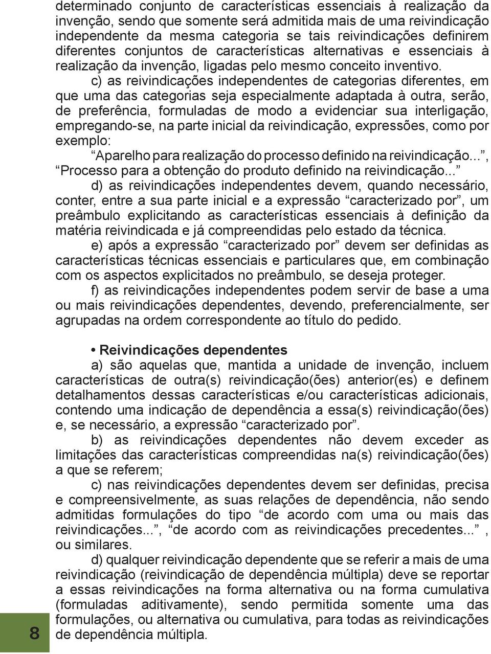 c) as reivindicações independentes de categorias diferentes, em que uma das categorias seja especialmente adaptada à outra, serão, de preferência, formuladas de modo a evidenciar sua interligação,