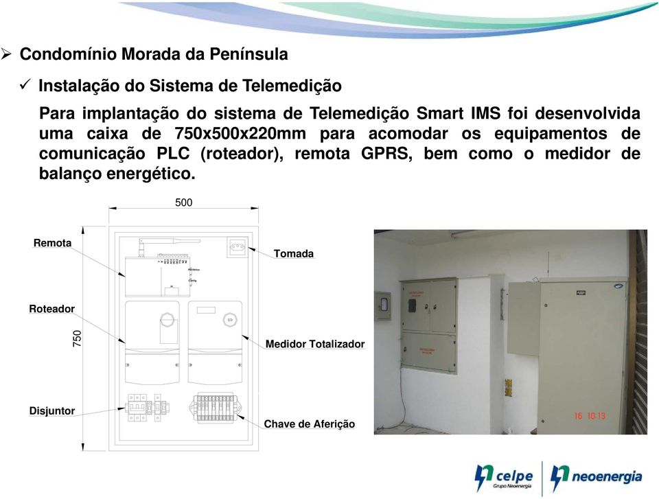 comunicação PLC (roteador), remota GPRS, bem como o medidor de balanço energético.