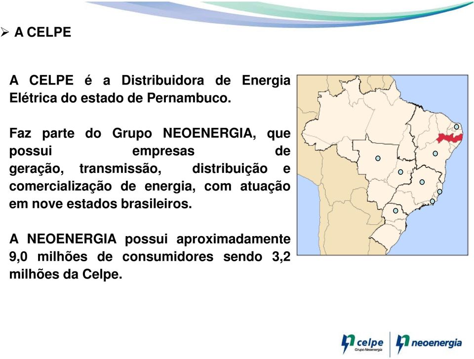 distribuição e comercialização de energia, com atuação em nove estados brasileiros.