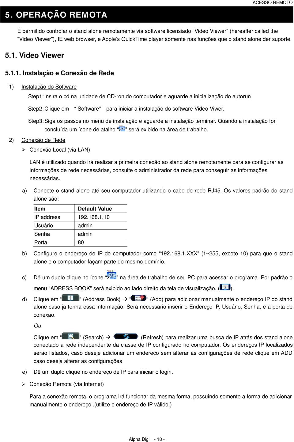 funções que o stand alone der suporte. 5.1.