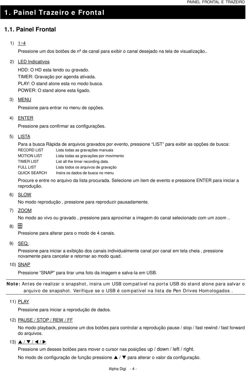 3) MENU Pressione para entrar no menu de opções. 4) ENTER Pressione para confirmar as configurações.