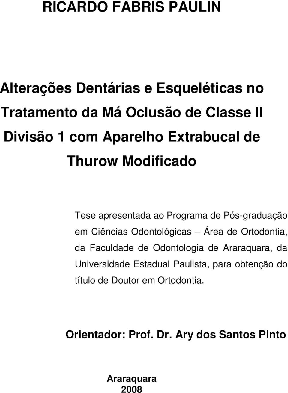 Odontológicas Área de Ortodontia, da Faculdade de Odontologia de Araraquara, da Universidade Estadual