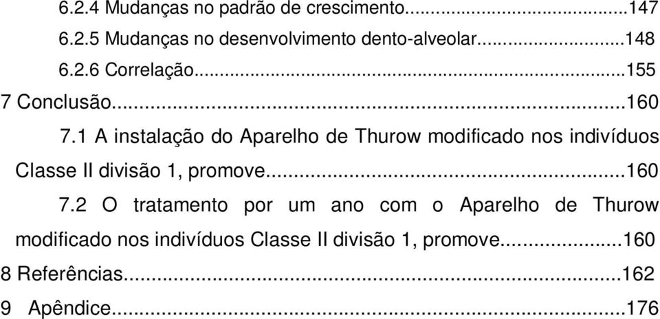 1 A instalação do Aparelho de Thurow modificado nos indivíduos Classe II divisão 1, promove...160 7.