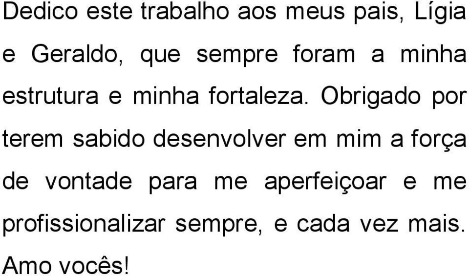 Obrigado por terem sabido desenvolver em mim a força de