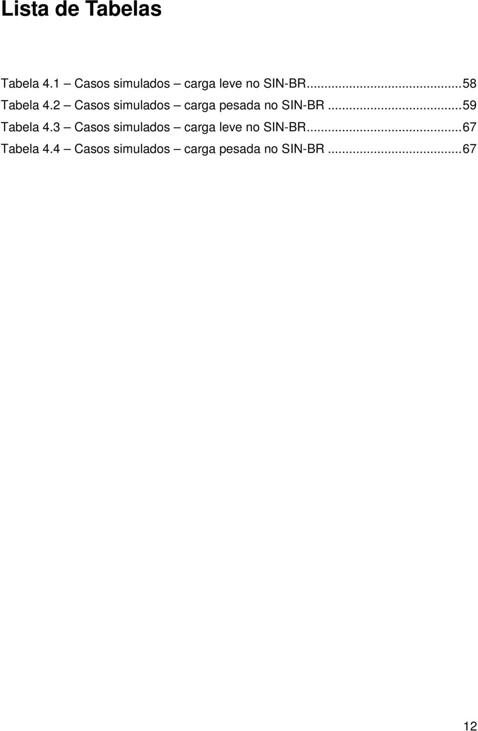 2 Casos simulados carga pesada no SIN-BR... 59 Tabela 4.