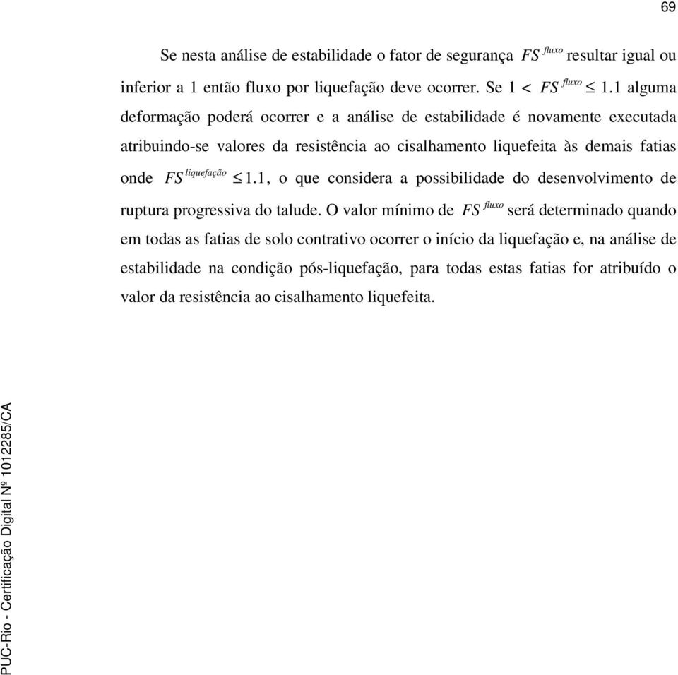 liquefação onde FS., o que considera a possibilidade do desenlvimento de ruptura progressiva do talude.