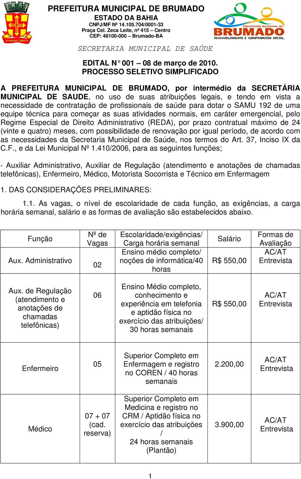 profissionais de saúde para dotar o SAMU 192 de uma equipe técnica para começar as suas atividades normais, em caráter emergencial, pelo Regime Especial de Direito Administrativo (REDA), por prazo