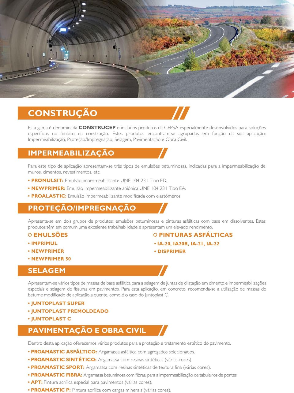 IMPERMEABILIZAÇÃO Para este tipo de aplicação apresentam-se três tipos de emulsões betuminosas, indicadas para a impermeabilização de muros, cimentos, revestimentos, etc.