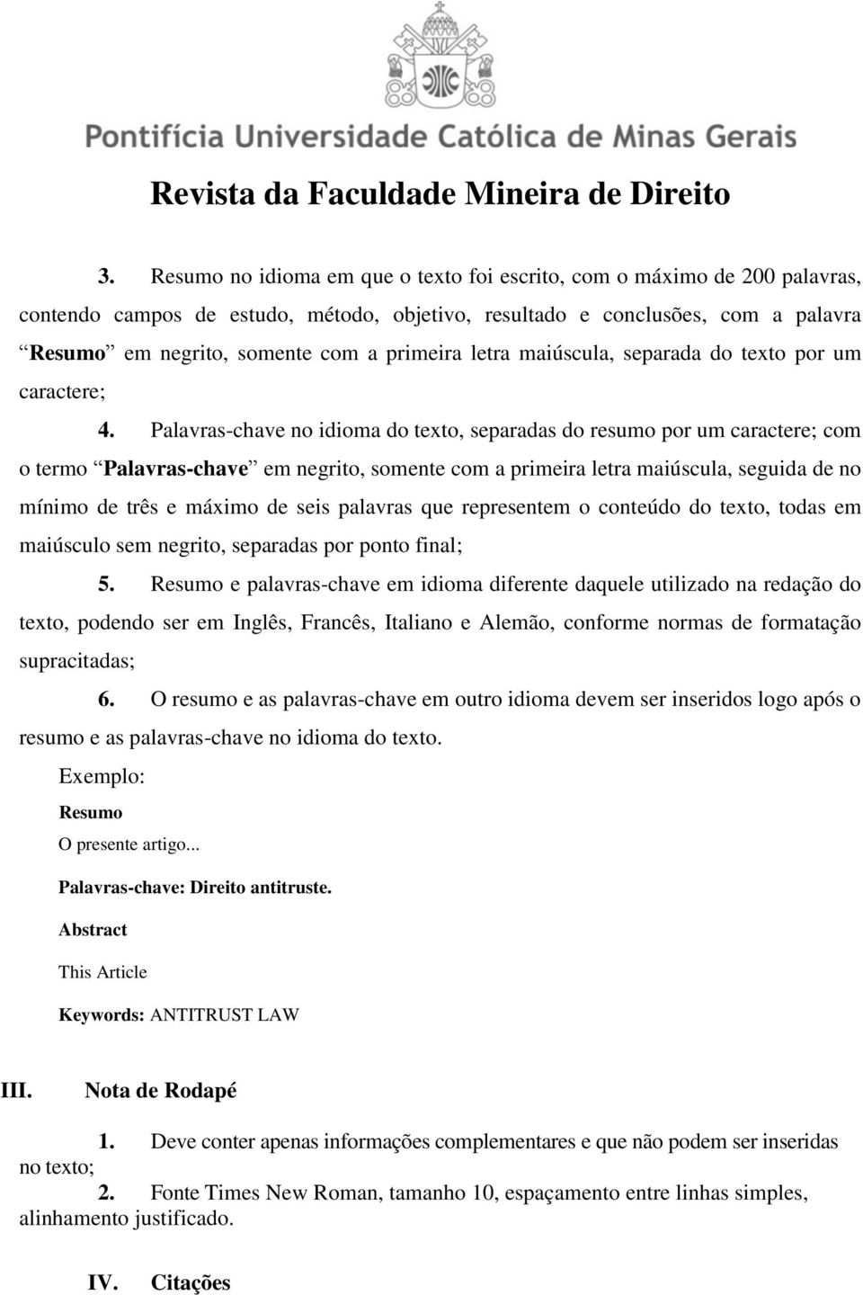 Palavras-chave no idioma do texto, separadas do resumo por um caractere; com o termo Palavras-chave em negrito, somente com a primeira letra maiúscula, seguida de no mínimo de três e máximo de seis