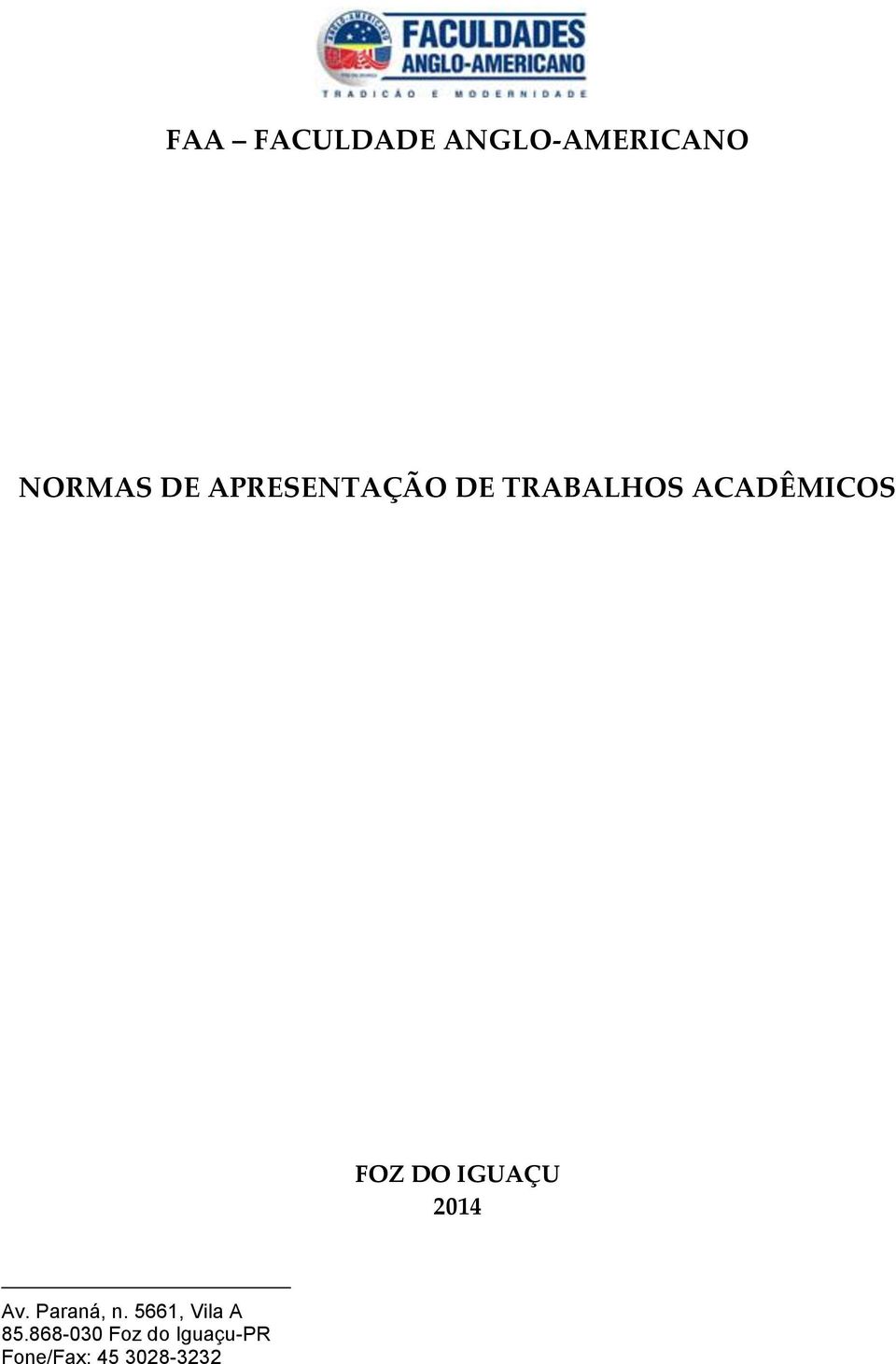 ACADÊMICOS FOZ DO IGUAÇU 2014 Av. Paraná, n.