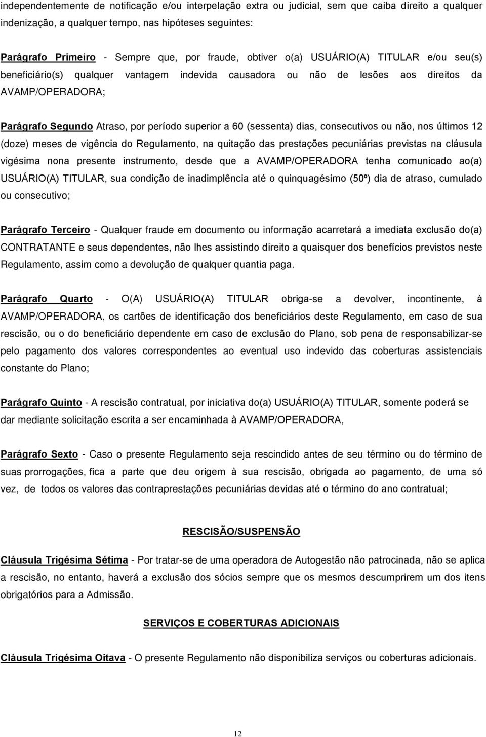 superior a 60 (sessenta) dias, consecutivos ou não, nos últimos 12 (doze) meses de vigência do Regulamento, na quitação das prestações pecuniárias previstas na cláusula vigésima nona presente