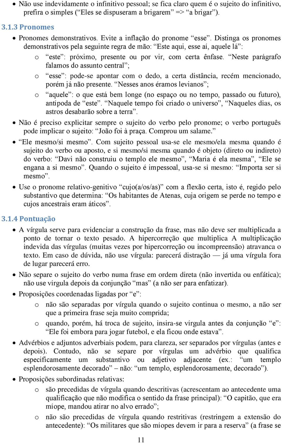 Neste parágrafo falamos do assunto central ; o esse : pode-se apontar com o dedo, a certa distância, recém mencionado, porém já não presente.