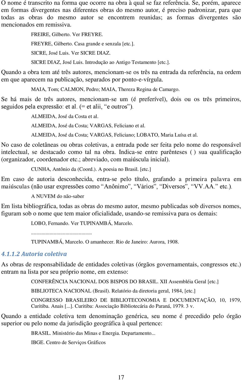 em remissiva. FREIRE, Gilberto. Ver FREYRE. FREYRE, Gilberto. Casa grande e senzala [etc.].