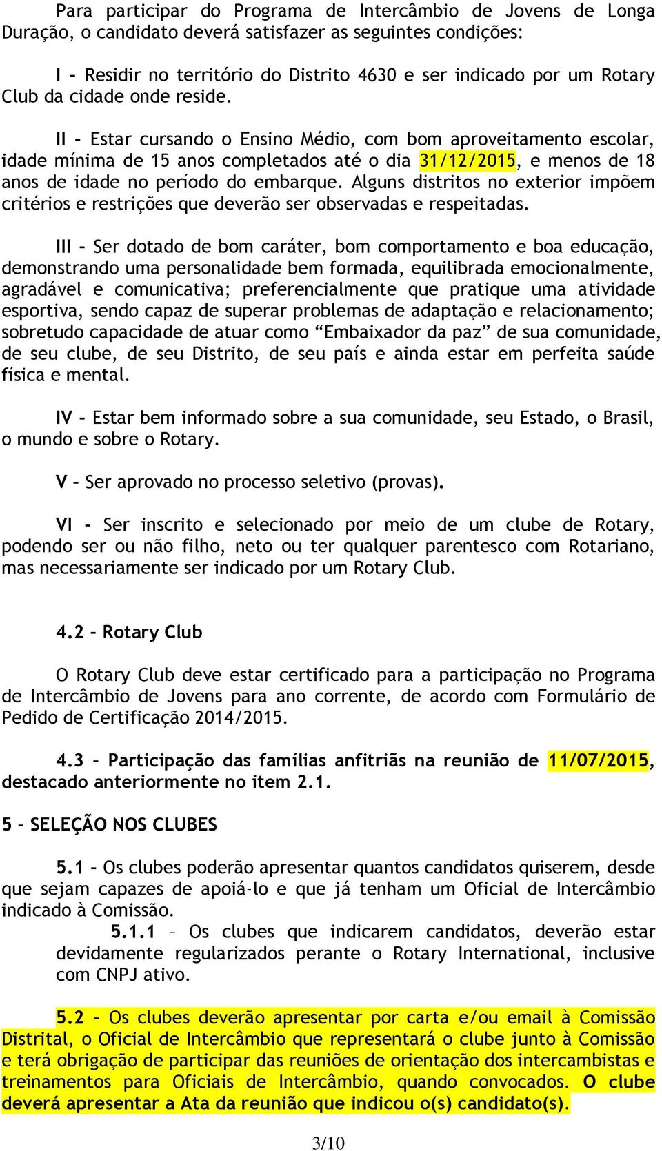 Alguns distritos no exterior impõem critérios e restrições que deverão ser observadas e respeitadas.