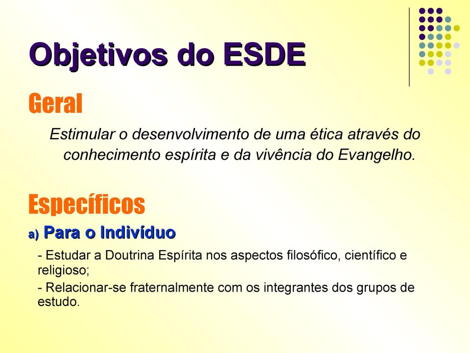 Específicos a) Para o Indivíduo - Estudar a Doutrina Espírita nos aspectos