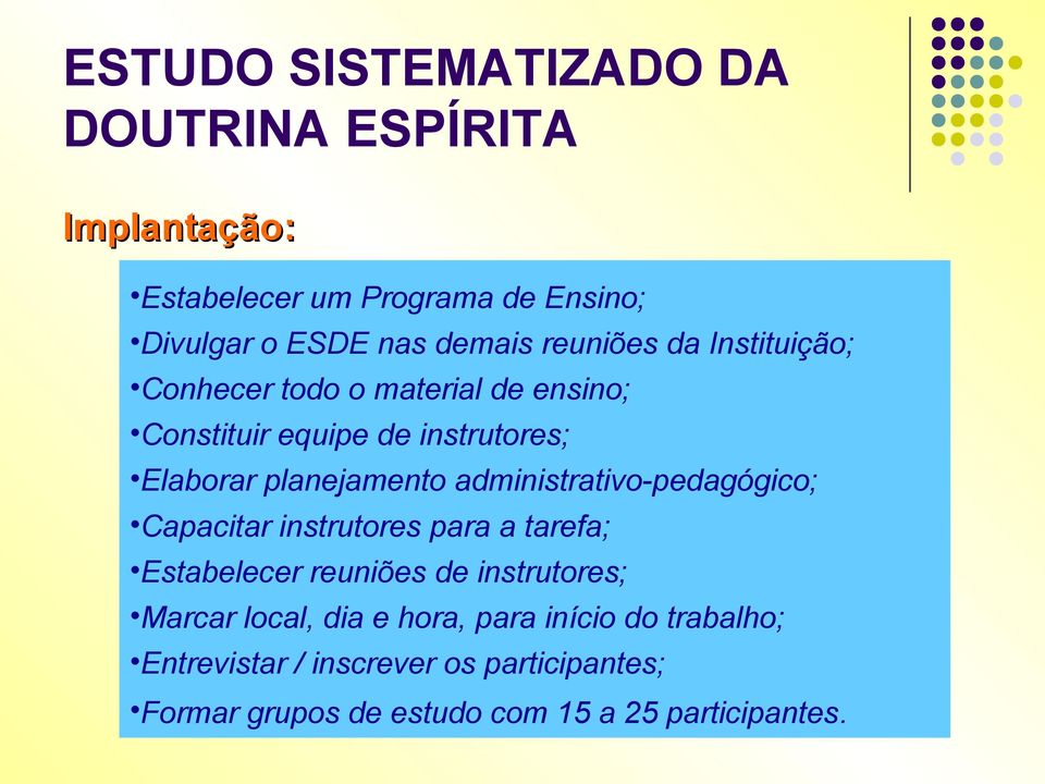 administrativo-pedagógico; Capacitar instrutores para a tarefa; Estabelecer reuniões de instrutores; Marcar local, dia