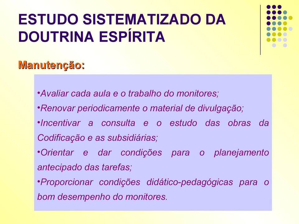 das obras da Codificação e as subsidiárias; Orientar e dar condições para o planejamento