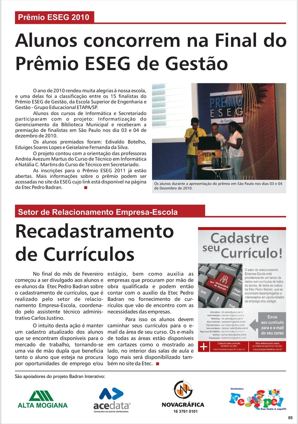 Alunos dos cursos de Informática e Secretariado participaram com o projeto: Informatização do Gerenciamento da Biblioteca Municipal e receberam a premiação de finalistas em São Paulo nos dia 03 e 04