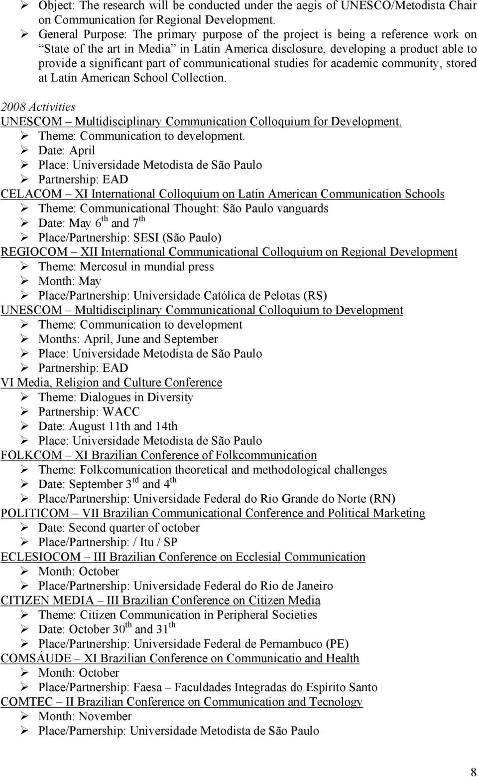 communicational studies for academic community, stored at Latin American School Collection. 2008 Activities UNESCOM Multidisciplinary Communication Colloquium for Development.