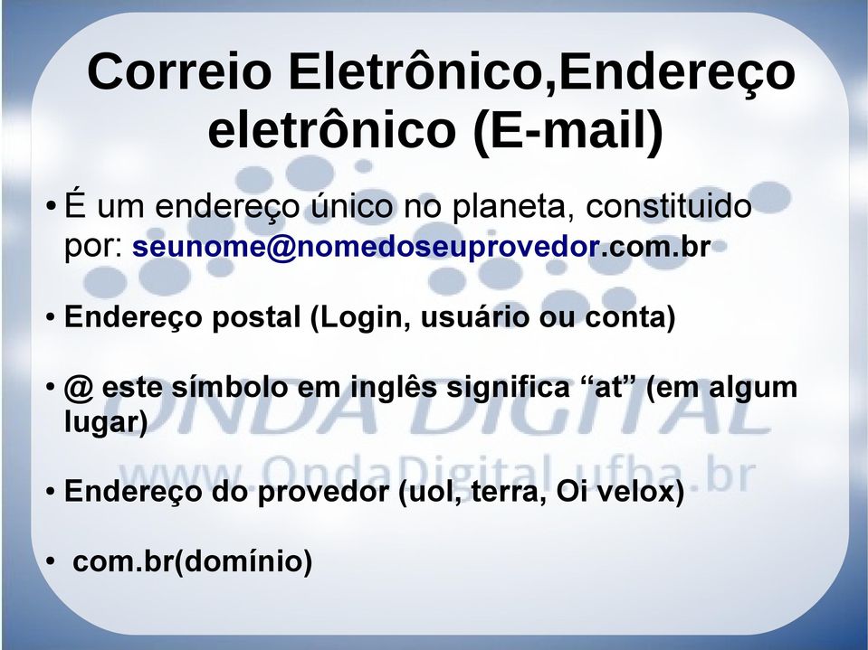 br Endereço postal (Login, usuário ou conta) @ este símbolo em