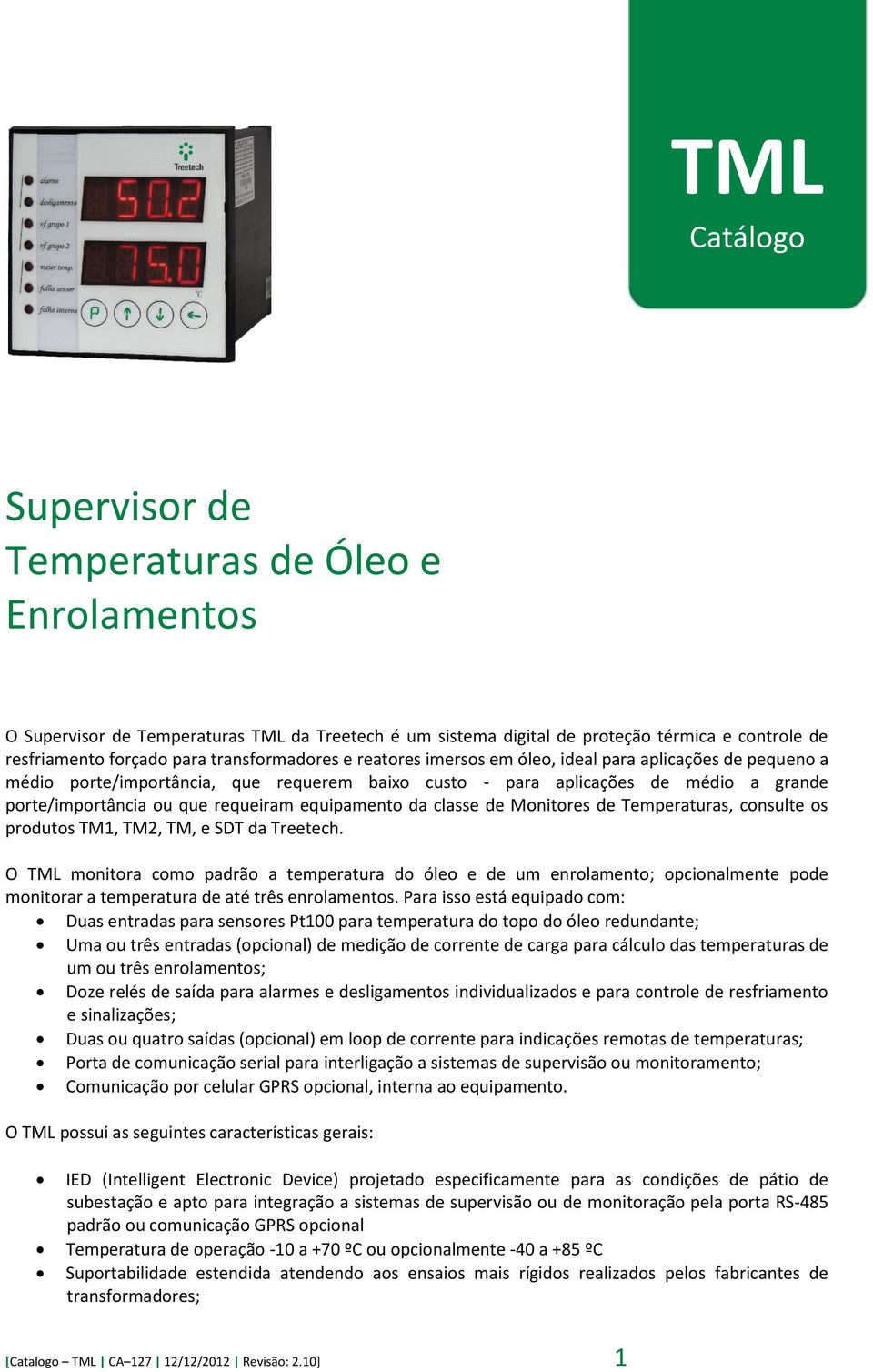 equipamento da classe de Monitores de Temperaturas, consulte os produtos TM1, TM2, TM, e SDT da Treetech.