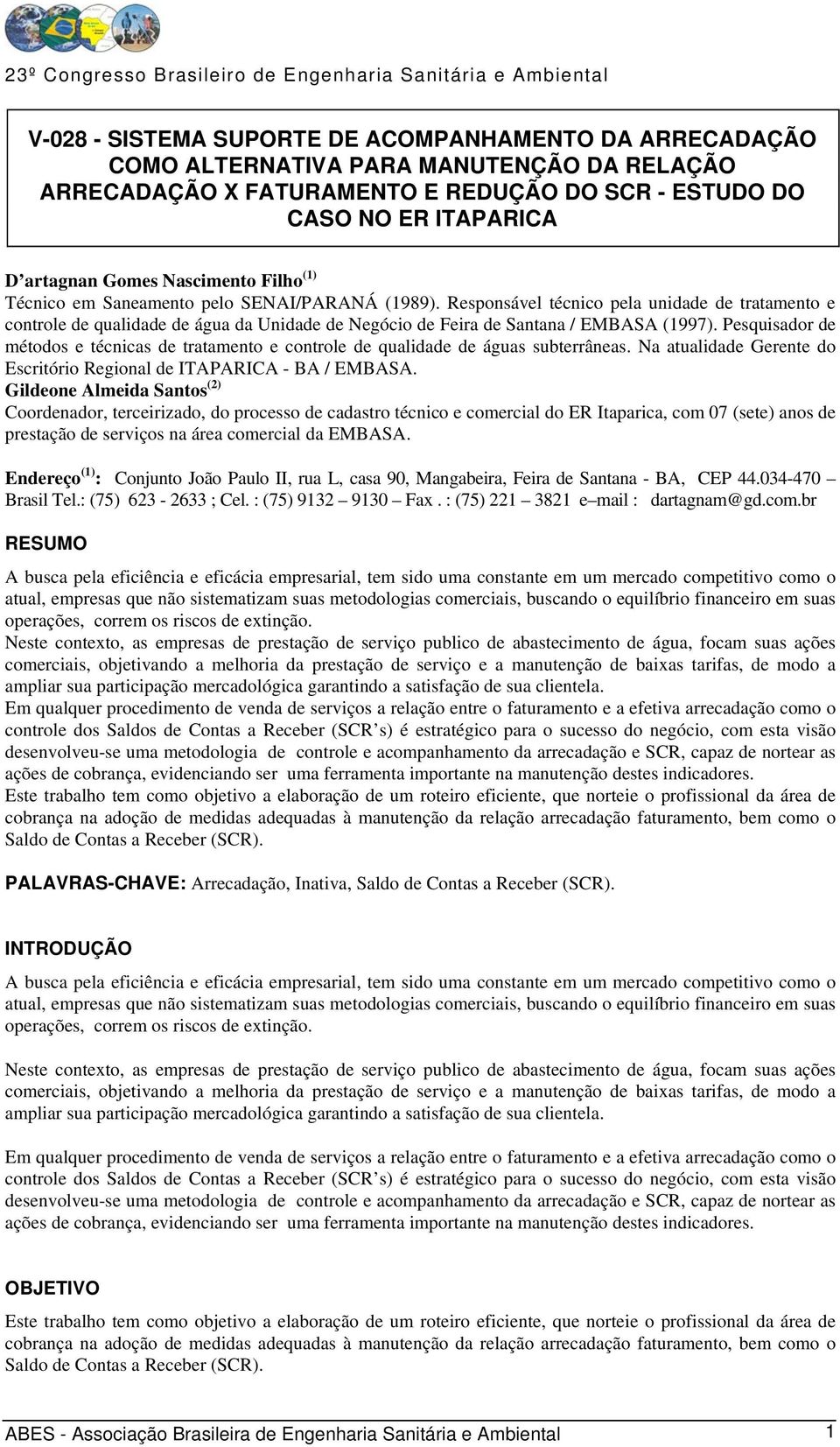 Responsável técnico pela unidade de tratamento e controle de qualidade de água da Unidade de Negócio de Feira de Santana / EMBASA (1997).