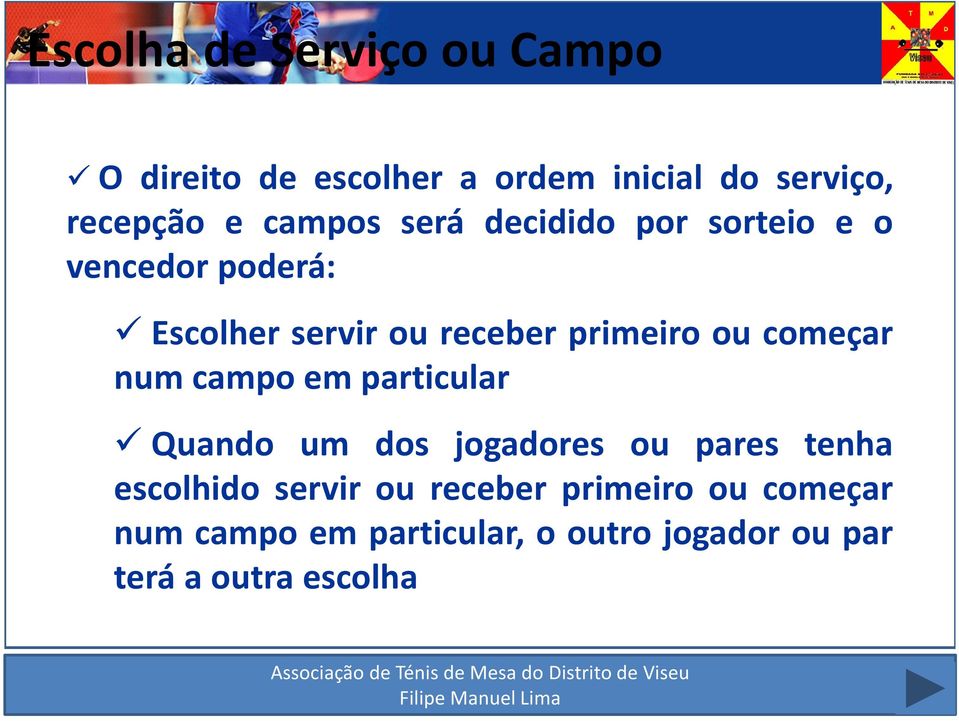 começar num campo em particular Quando um dos jogadores ou pares tenha escolhido servir ou