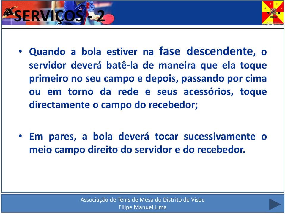 torno da rede e seus acessórios, toque directamente o campo do recebedor; Em