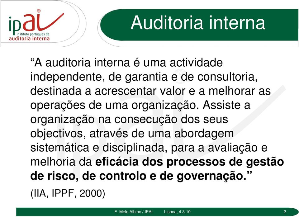 Assiste a organização na consecução dos seus objectivos, através de uma abordagem sistemática e disciplinada,