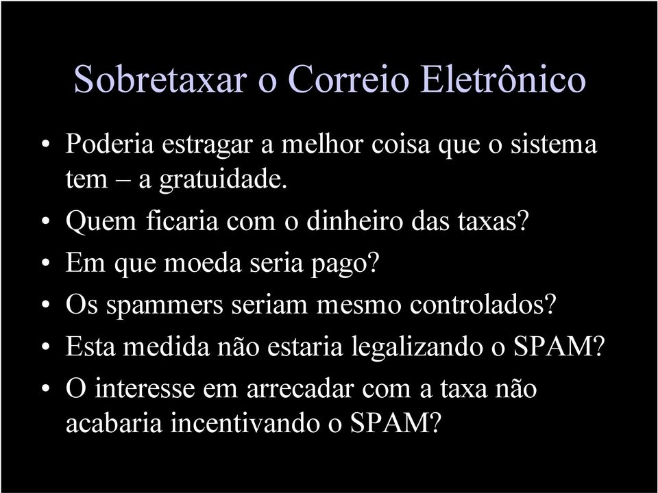 Em que moeda seria pago? Os spammers seriam mesmo controlados?