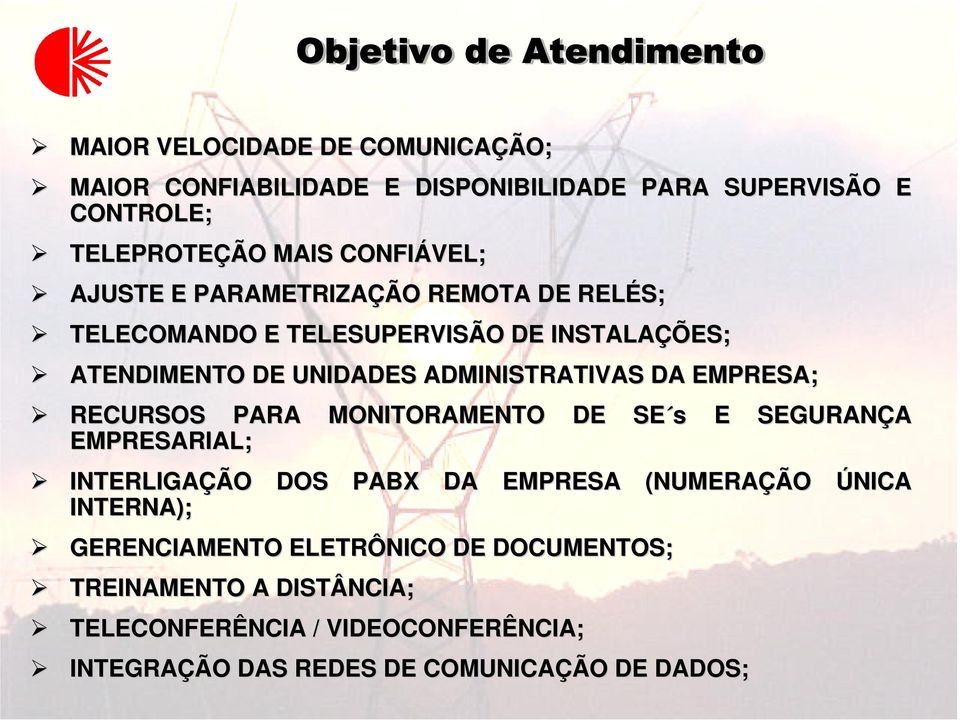 EMPRESA; ¾ RECURSOS PARA MONITORAMENTO DE SE s s E SEGURANÇA EMPRESARIAL; ¾ INTERLIGAÇÃ ÇÃO O DOS PABX DA EMPRESA (NUMERAÇÃ ÇÃO ÚNICA INTERNA); ¾ GERENCIAMENTO