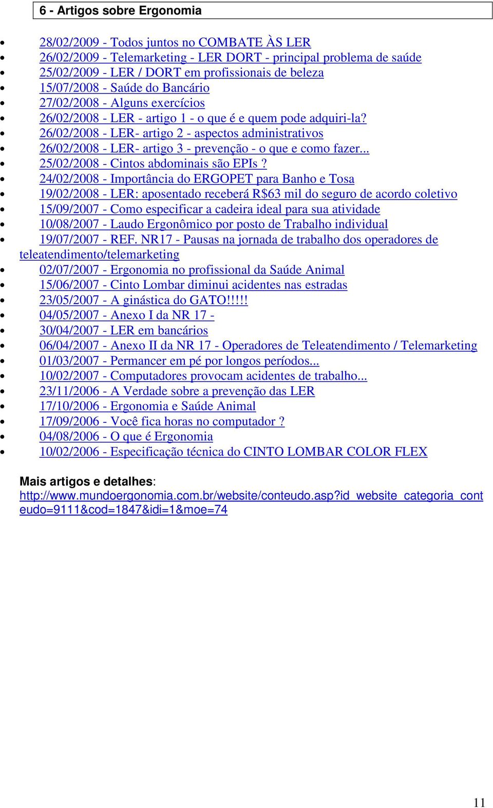 26/02/2008 - LER- artigo 2 - aspectos administrativos 26/02/2008 - LER- artigo 3 - prevenção - o que e como fazer... 25/02/2008 - Cintos abdominais são EPIs?