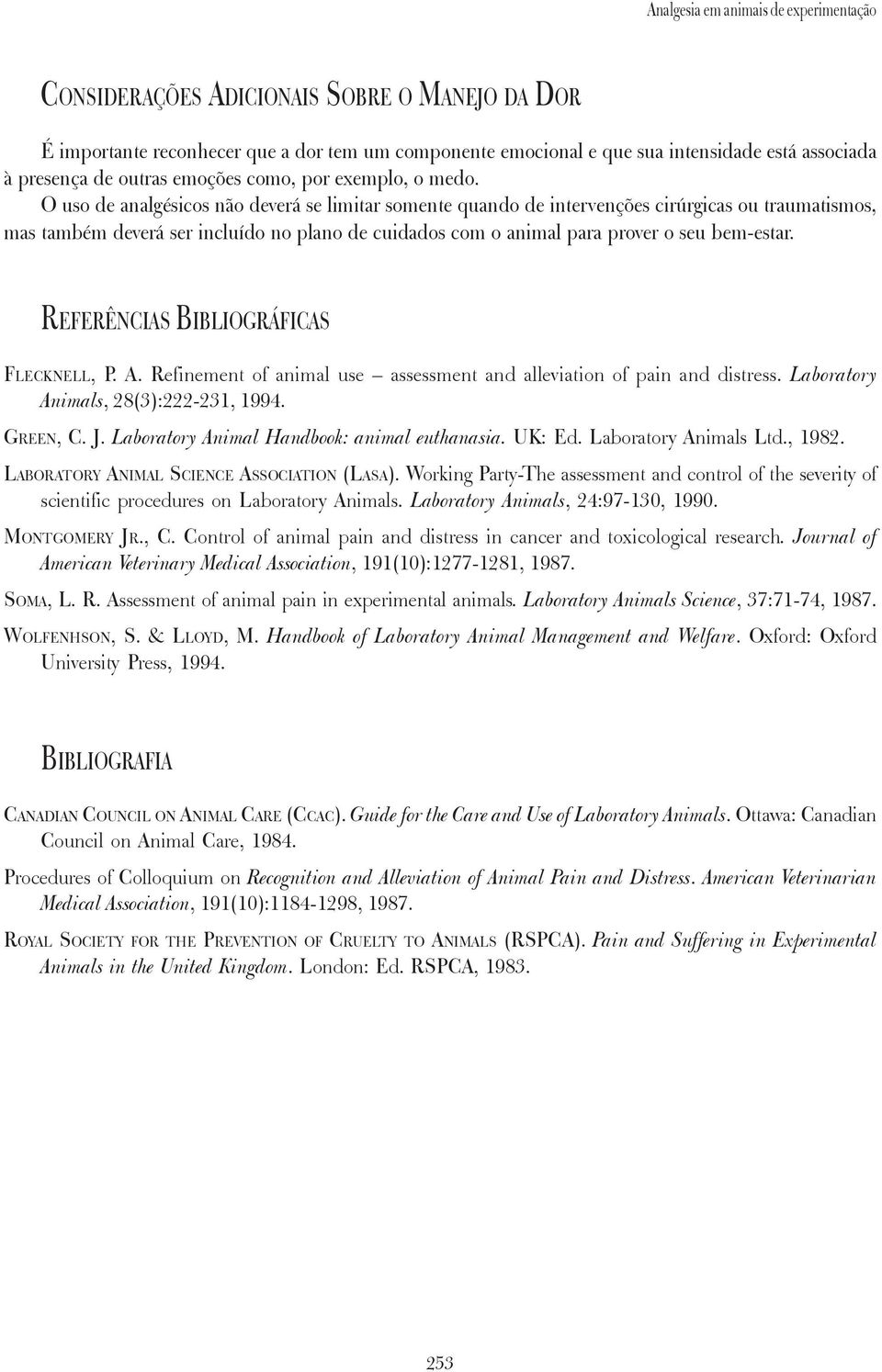 bem-estar. REFERÊNCIAS BIBLIOGRÁFICAS FLECKNELL, P. A. Refinement of animal use assessment and alleviation of pain and distress. Laboratory Animals, 28(3):222-231, 1994. GREEN, C. J.