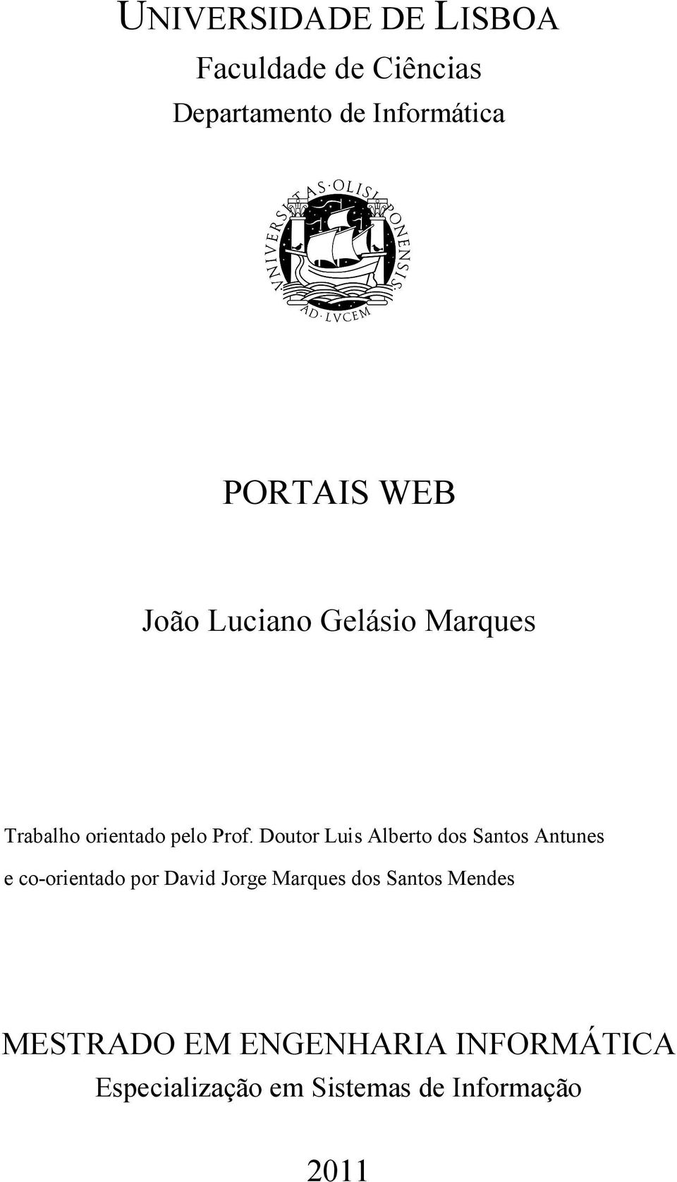 Doutor Luis Alberto dos Santos Antunes e co-orientado por David Jorge Marques