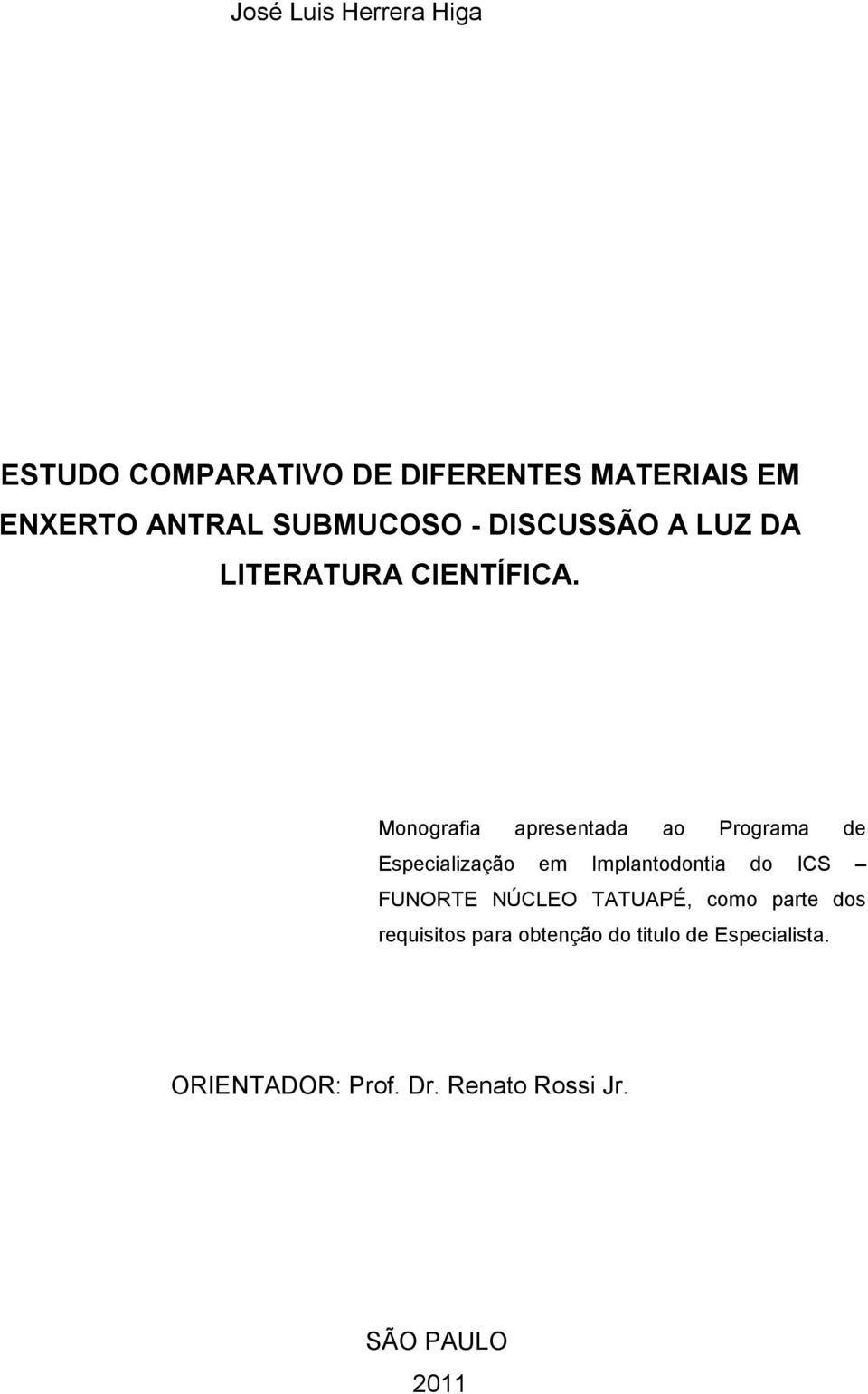 Monografia apresentada ao Programa de Especialização em Implantodontia do ICS FUNORTE