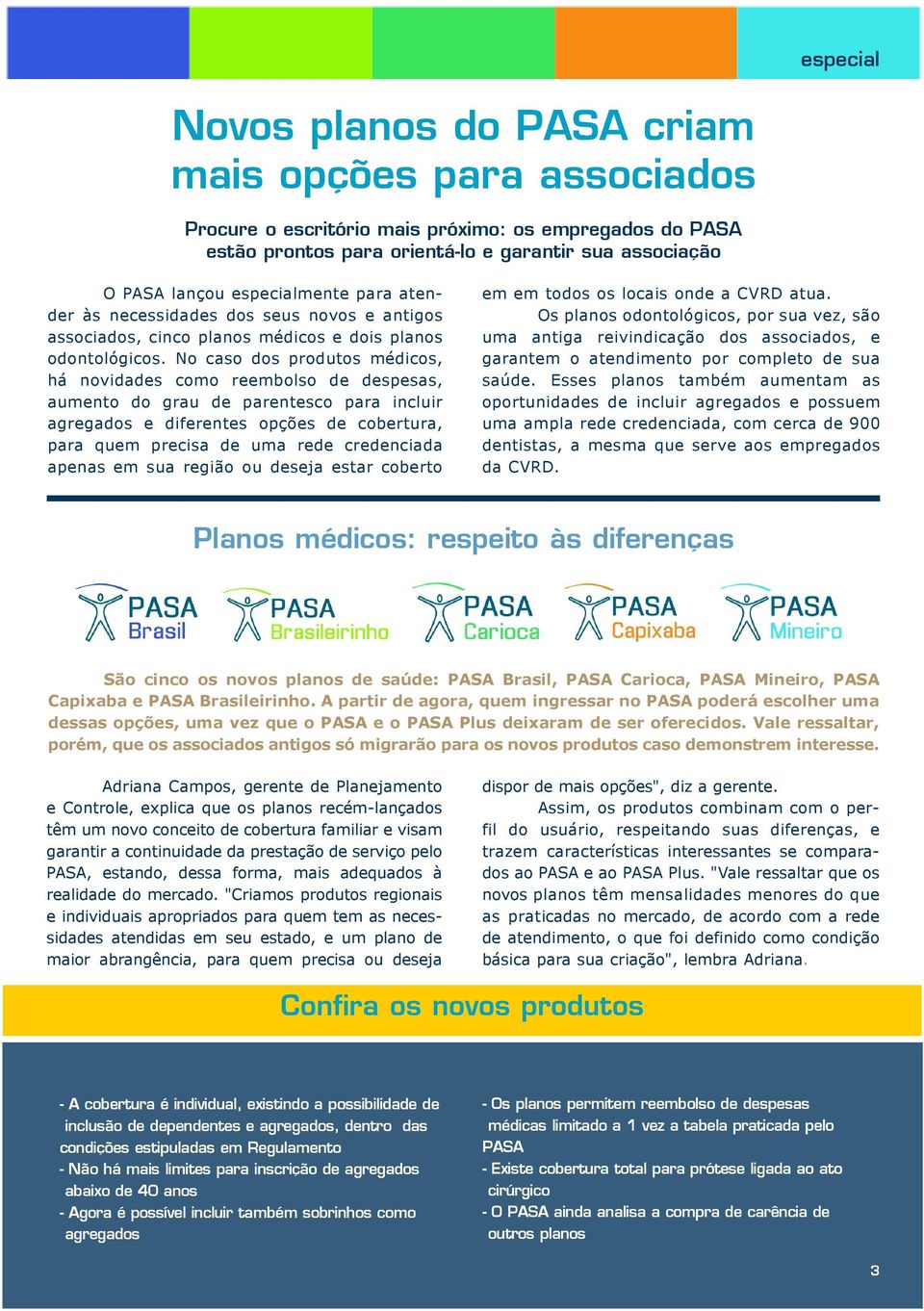 No caso dos produtos médicos, há novidades como reembolso de despesas, aumento do grau de parentesco para incluir agregados e diferentes opções de cobertura, para quem precisa de uma rede credenciada